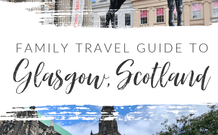 Your Family Travel Guide to Glasgow