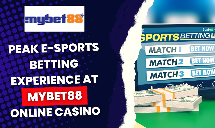 Peak E-sports betting experience at mybet88 online casino