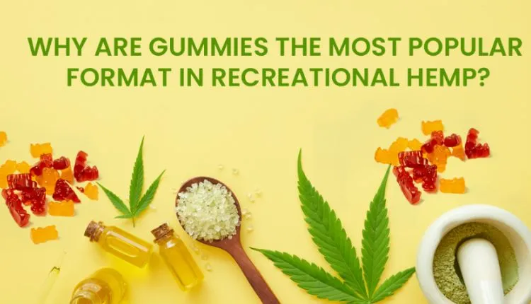 Why are gummies the most popular format in recreational hemp?